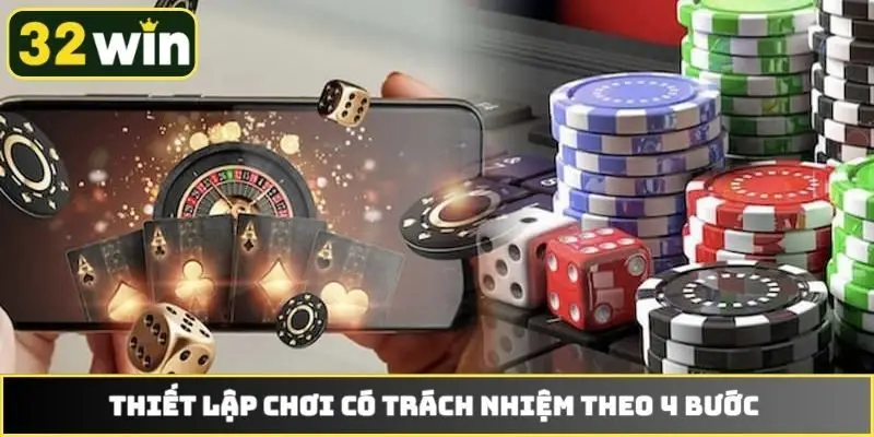 Thiết lập chơi có trách nhiệm theo 4 bước